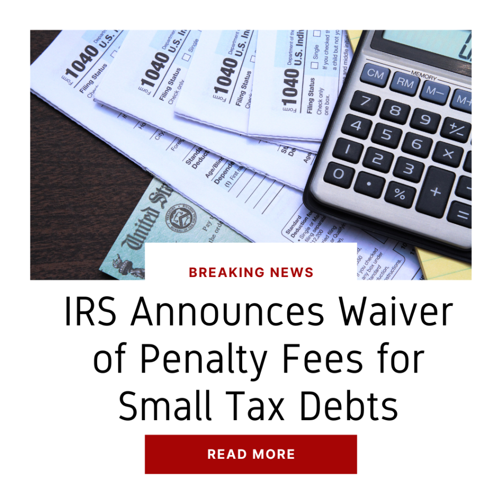IRS Announces Waiver of Penalty Fees for Small Tax Debts